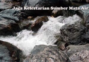 jaga Kelestarian Sumber Mata Air