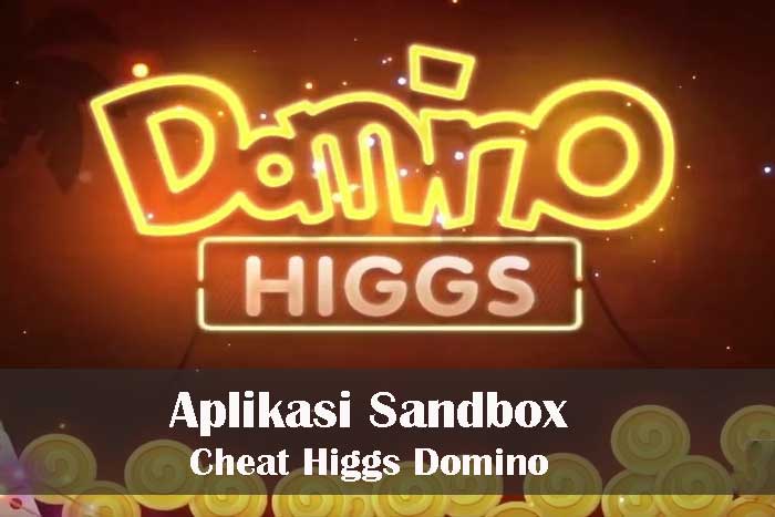 Aplikasi Sandbox Cheat Higgs Domino