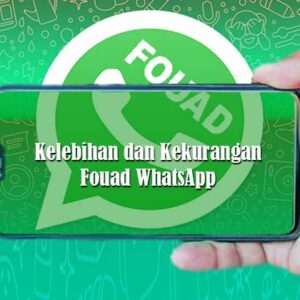 Kelebihan dan Kekurangan Fouad WhatsApp