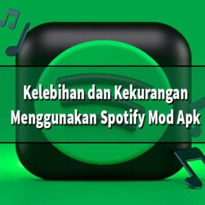 Kelebihan dan Kekurangan Menggunakan Spotify Mod Apk