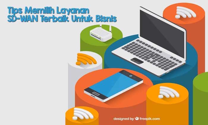 Tips Memilih Layanan SD-WAN Terbaik Untuk Bisnis