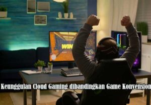 Keunggulan Cloud Gaming dibandingkan Game Konvensional
