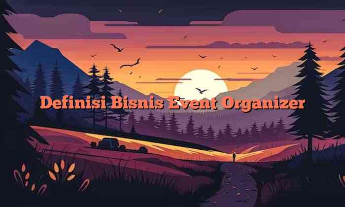 Definisi Bisnis Event Organizer