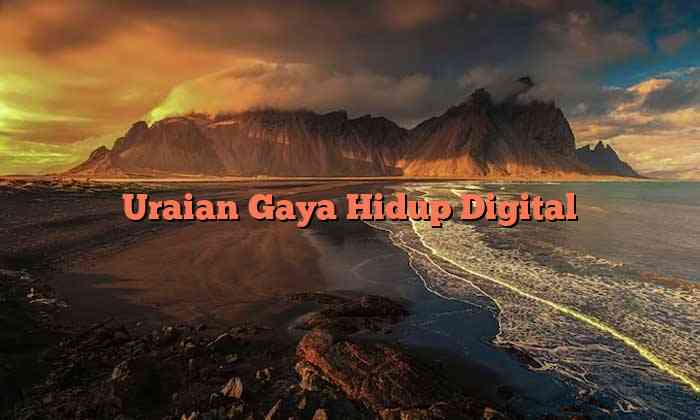 Uraian Gaya Hidup Digital